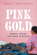 Pink Gold: Women, Shrimp, and Work in Mexico