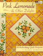 Pink Lemonade & Other Delights: 10 Refreshing Quilt Projects - Johnson, Linda