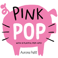 Pink Pop (with 6 Playful Pop-Ups!): A Board Book