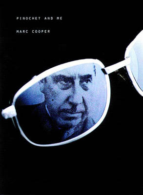 Pinochet and Me: A Chilean Anti-Memoir - Cooper, Marc