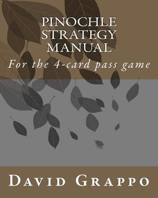 Pinochle Strategy Manual: For the 4-card pass game - Grappo, David