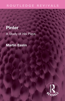 Pinter: A Study of His Plays - Esslin, Martin