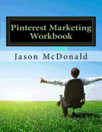 Pinterest Marketing Workbook: How to Use Pinterest for Business
