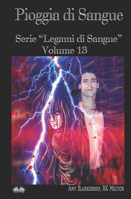 Pioggia Di Sangue: Serie "Legami Di Sangue" - Volume 13 - Ilaria Fortuna (Translated by), and Amy Blankenship