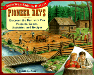 Pioneer Days: Discover the Past with Fun Projects, Games, Activities, and Recipes