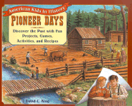 Pioneer Days: Discover the Past with Fun Projects, Games, Activities, and Recipes - King, David C, and Moore, Bobbie (Illustrator)