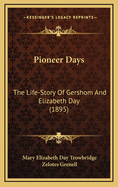 Pioneer Days: The Life-Story of Gershom and Elizabeth Day (1895)