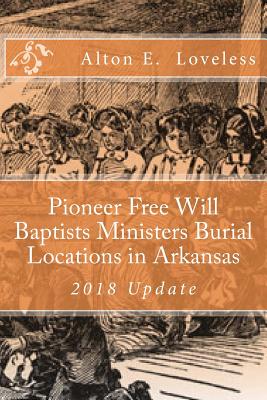 Pioneer Free Will Baptists Ministers Burial Locations in Arkansas - Loveless, Alton E, Dr.