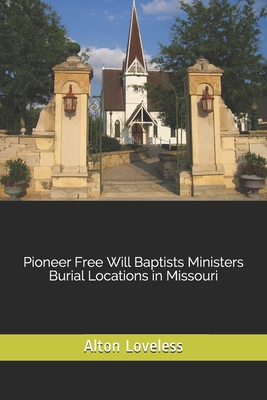 Pioneer Free Will Baptists Ministers Burial Locations in Missouri - Loveless, Alton E, Dr.