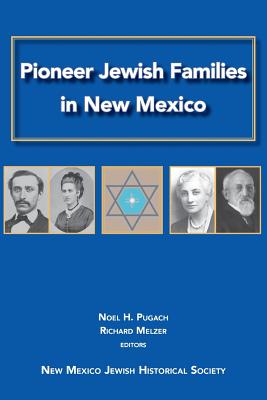 Pioneer Jewish Families in New Mexico - Pugach, Noel H, and Melzer, Richard A