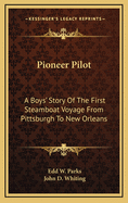 Pioneer Pilot: A Boys' Story of the First Steamboat Voyage from Pittsburgh to New Orleans