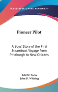 Pioneer Pilot: A Boys' Story of the First Steamboat Voyage from Pittsburgh to New Orleans