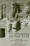 Pioneer to the Past: The Story of James Henry Breasted, Archaeologist