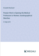 Pioneer Work in Opening the Medical Profession to Women; Autobiographical Sketches: in large print