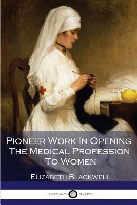 Pioneer Work In Opening The Medical Profession To Women - Blackwell, Elizabeth