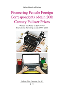 Pioneering Female Foreign Correspondents Obtain 20th Century Pulitzer Prizes: Winners and Works of the Coveted International Reporting Awards 1937-2000