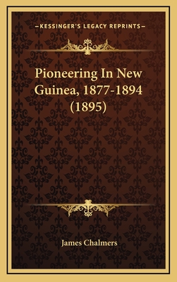 Pioneering in New Guinea, 1877-1894 (1895) - Chalmers, James, LLB