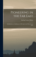 Pioneering in the Far East: And Journeys to California in 1849 and to the White Sea in 1878