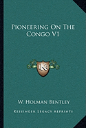 Pioneering On The Congo V1 - Bentley, W Holman