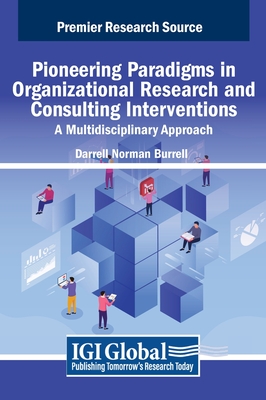 Pioneering Paradigms in Organizational Research and Consulting Interventions: A Multidisciplinary Approach - Burrell, Darrell Norman (Editor)