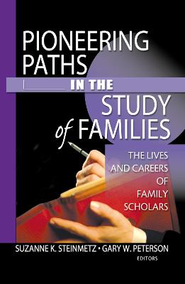 Pioneering Paths in the Study of Families: The Lives and Careers of Family Scholars - Peterson, Gary W, and Steinmetz, Suzanne