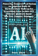 Pioneering Tomorrow's AI System . An Empirical Study Of The Peter Chew Theorem For Overcoming Error In Chat GPT [Convert Quadratic Surds Into Two Complex Numbers]