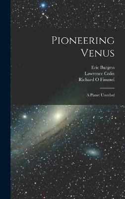 Pioneering Venus: A Planet Unveiled - Fimmel, Richard O, and Colin, Lawrence, and Burgess, Eric