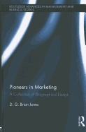 Pioneers in Marketing: A Collection of Biographical Essays
