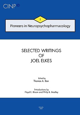 Pioneers in Neuropsychopharmacology I: Selected Writings of Joel Elkes - Ban, Thomas A (Editor), and Bloom, Floyd E (Introduction by), and Bradley, Philip B (Introduction by)