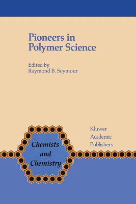 Pioneers in Polymer Science - Seymour, F B (Editor)