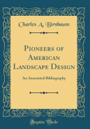 Pioneers of American Landscape Design: An Annotated Bibliography (Classic Reprint)