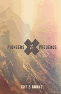 Pioneers of His Presence - Burns, Chris