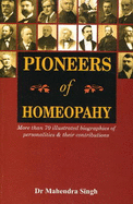 Pioneers of Homeopathy: More Than 70 Illustrated Biographies of Personalities & their Contributions