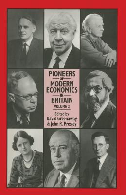 Pioneers of Modern Economics in Britain: Volume 2 - Greenaway, David (Editor), and Peacock, Sir Alan (Foreword by), and Presley, John R (Editor)