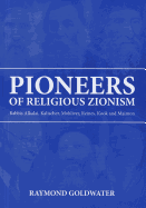 Pioneers of Religious Zionism: Rabbis Alkalai, Kalischer, Mohliver, Reines, Kook and Maimon