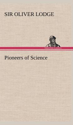 Pioneers of Science - Lodge, Oliver, Sir