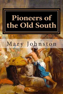 Pioneers of the Old South - Johnston, Mary, Professor