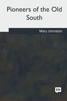 Pioneers of the Old South - Johnston, Mary