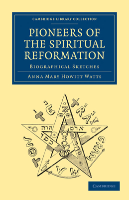 Pioneers of the Spiritual Reformation: Biographical Sketches - Watts, Anna Mary Howitt