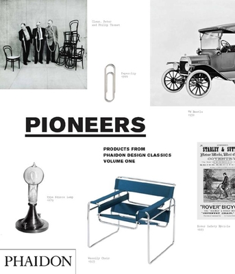 Pioneers: Products from Phaidon Design Classics - Alderson, Simon, and Ball, Ralph, and Barber, Edward
