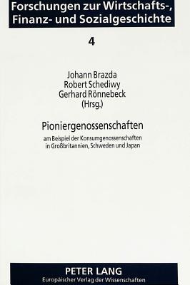 Pioniergenossenschaften: Am Beispiel Der Konsumgenossenschaften in Gro?britannien, Schweden Und Japan - Baltzarek, Franz (Editor), and Brazda, Johann (Editor), and Schediwy, Robert (Editor)