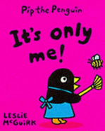 Pip Penguin: It's Only Me! - Mcguirk, Leslie