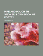 Pipe and Pouch Th Smoker's Own Book of Poetry