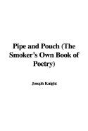 Pipe and Pouch (the Smoker's Own Book of Poetry)
