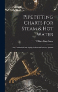 Pipe Fitting Charts for Steam & Hot Water: Also Galvanized Iron Piping for Fan and Indirect Systems