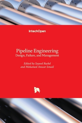 Pipeline Engineering: Design, Failure, and Management - Rushd, Sayeed (Editor), and Ismail, Mohamed Anwar (Editor)