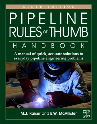 Pipeline Rules of Thumb Handbook: A Manual of Quick, Accurate Solutions to Everyday Pipeline Engineering Problems - Kaiser, M J, and McAllister, E W