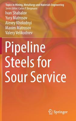 Pipeline Steels for Sour Service - Shabalov, Ivan, and Matrosov, Yury, and Kholodnyi, Alexey