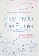 Pipeline to the Future: Succession and Performance Planning for Small Business