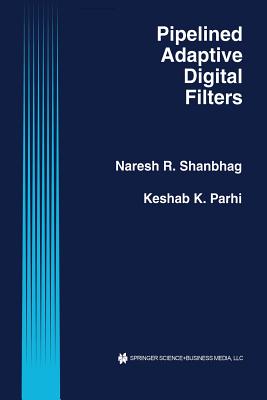 Pipelined Adaptive Digital Filters - Shanbhag, Naresh R, and Parhi, Keshab K